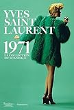 Yves Saint Laurent 1971 : La Collection Du Scandale