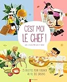 Cest Moi Le Chef 35 Recettes Pour Cuisiner Au Fil Des Saisons