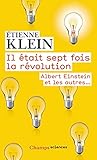 Il %C3%A9tait Sept Fois La R%C3%A9volution : Albert Einstein Et Les Autres