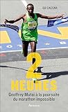 Deux Heures : Avec Geoffrey Mutai %C3%A0 La Poursuite Du Marathon Impossible
