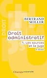 Droit Administratif : Tome 1, Les Sources Et Le Juge