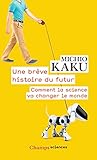 Une Brve Histoire Du Futur Comment La Science Va Changer Le Monde