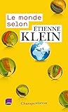 Le Monde Selon Etienne Klein Recueil Des Chroniques Diffuses Dans Le Cadre Des Matins De France Culture Septembre 2012 Juillet 2014