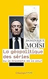 La Gopolitique Des Sries Ou Le Triomphe De La Peur