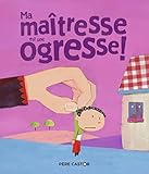 Ma Ma%C3%AEtresse Est Une Ogresse !