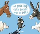 Le Petit Loup Qui Se Prenait Pour Un Grand
