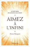 Aimez %C3%A0 L'infini : La V%C3%A9ritable Philosophie Du Christ