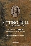 Sitting Bull : Sa Vie, Son H%C3%A9ritage