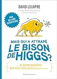 Mais Qui A Attrap Le Bison De Higgs Et Autres Questions Que Vous Navez Jamais Os Poser Haute Voix