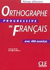 Orthographe progressive du français Niveau débutant : Avec 400 exercices