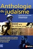 Anthologie Du Juda%C3%AFsme : 3000 Ans De Culture Juive, Les Fondements Religieux Et Les Symboles, Questions Philosophiques Et Pens%C3%A9e Juive, Litt%C3%A9rature Et Identit%C3%A9, Un Regard Historique