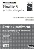 Finalit%C3%A9 5 Activit%C3%A9s D%C3%A9l%C3%A9gu%C3%A9es Bts Assistant De Manager 2e Ann%C3%A9e : Livre Du Professeur