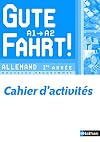 Allemand 1re année A1/A2 Gute Fahrt ! : Cahier d'activités