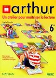 Arthur Un Atelier Pour Matriser La Lecture 6e Des Textes Et Des Exercices Avec Leurs Corrigs