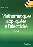 Mathematiques Appliquees A L'electricite. Tome 2