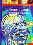 Le Corps Humain, Une Formidable Machine