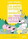 La suite incroyable (mais vraie !) des aventures des Trois petits cochons