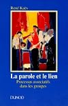 La parole et le lien: Processus associatifs dans les groupes (Psychismes)
