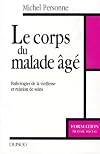 Le Corps du malade âgé : Pathologies de la vieillesse et relation de soins