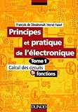 Principes Et Pratique De L'%C3%A9lectronique, Tome 1 : Calcul Des Circuits Et Fonctions