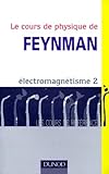 Le Cours De Physique De Feynman : %C3%A9lectromagn%C3%A9tisme, Tome 2