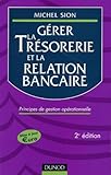 G%C3%A9rer La Tr%C3%A9sorerie Et La Relation Bancaire. Principes De Gestion Op%C3%A9rationnelle, 2%C3%A8me %C3%A9dition