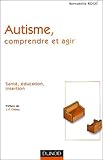 Autisme : Comprendre Et Agir