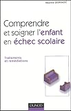 Comprendre Et Soigner L'enfant En %C3%A9chec Scolaire : Traitement Et Rem%C3%A9diations