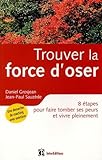 Trouver La Force D'oser : 8 %C3%A9tapes Pour Faire Tomber Ses Peurs Et Vivre Pleinement