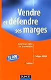 Vendre Et D%C3%A9fendre Ses Marges : Devenez Un Ma%C3%AEtre De La N%C3%A9gociation