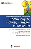 Communiquer, Motiver, Manager En Personne : Process Communication Management, Une Enqu%C3%AAte En Six Tableaux Pour Mieux Comprendre Les Comportements Humains