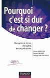 Pourquoi c'est si dur de changer ? : Changement de soi, de l'autre, des organisations