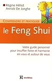 Comprendre Et Pratiquer Le Feng Shui: Votre Guide Personnel Pour Insufler Force Et Harmonie En Vous Et Autour De Vous
