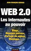 Web 2.0 Les internautes au pouvoir : Blogs, Réseaux sociaux, Partage de vidéos, Mashups...