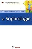 Comprendre Et Pratiquer La Sophrologie