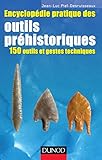 Encyclop%C3%A9die Pratique Des Outils Pr%C3%A9historiques   150 Outils Et Gestes Techniques