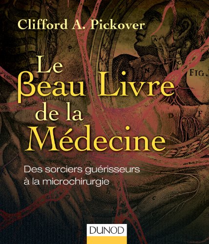 Le Beau Livre de la Médecine - Des sorciers guérisseurs à la
