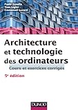 Architecture Et Technologie Des Ordinateurs   5%C3%A8me %C3%A9dition   Cours Et Exercices Corrig%C3%A9s