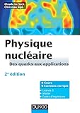 Physique Nucl%C3%A9aire   2e %C3%A9dition: Des Quarks Aux Applications   Cours Et Exercices Corrig%C3%A9s
