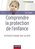 Comprendre La Protection De L'enfance   L'enfant En Danger Face Au Droit
