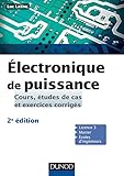 %C3%A9lectronique De Puissance : Cours, %C3%A9tudes De Cas Et Exercices Corrig%C3%A9s