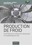 Production De Froid   Froid Industriel, Commercial, Domestique Et Conditionnement D'air: Froid Industriel Commercial, Domestique Et Conditionnement D'air