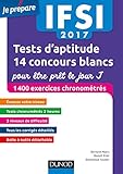 Ifsi 2017 Tests D'aptitude : 14 Concours Blancs Pour %C3%AAtre Pr%C3%AAt Le Jour J: 1400 Exercices Chronom%C3%A9tr%C3%A9s