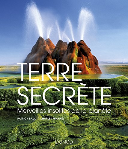 Terre secrète-Merveilles insolites de la planète - Patrick B