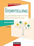 Storytelling 2e D Le Guide Pratique Pour Raconter Efficacement Votre Marque