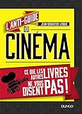 Lantiguide Du Cinma Ce Que Les Autres Livres Ne Vous Disent Pas 