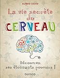 La Vie Secrte Du Cerveau Dcouvrez Ses Tonnants Pouvoirs Dcouvrez Ses Tonnants Pouvoirs 