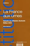 La France aux urnes : Soixante ans d'histoire &eacute;lectorale, &eacute;dition 2004