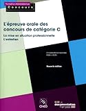 L'%C3%A9preuve Orale Des Concours De Cat%C3%A9gorie C: La Mise En Situation Professionnelle, L'entretien Avec Le Jury (nouvelle %C3%A9dition)