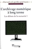 L'archivage Num%C3%A9rique %C3%A0 Long Terme : Les D%C3%A9buts De La Maturit%C3%A9 